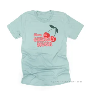 Love Ya Cherry Much - Unisex Tee